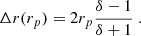 $$ \begin{aligned} \Delta r (r_p) = 2 r_p \frac{\delta -1}{\delta +1} \ . \end{aligned} $$