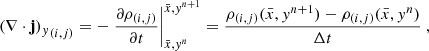 $$ \begin{aligned} {(\nabla \cdot \mathbf j )_{ y}}_{(i,j)}&= - \left. \frac{\partial \rho _{(i,j)}}{\partial t} \right|_{\bar{x}, { y}^n}^{\bar{x}, { y}^{n+1}} = \frac{\rho _{(i,j)} (\bar{x}, { y}^{n+1}) - \rho _{(i,j)} (\bar{x}, { y}^{n})}{\Delta t}\ , \end{aligned} $$