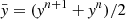 $ \bar{\mathit{y}} = (\mathit{y}^{n+1} + \mathit{y}^n) / 2 $