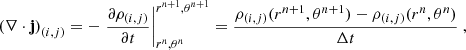 $$ \begin{aligned} {(\nabla \cdot \mathbf j )}_{(i,j)}&= - \left. \frac{\partial \rho _{(i,j)}}{\partial t} \right|_{r^n, \theta ^n}^{r^{n+1}, \theta ^{n+1}} = \frac{\rho _{(i,j)} (r^{n+1}, \theta ^{n+1}) - \rho _{(i,j)} (r^{n}, \theta ^n)}{\Delta t}\ , \end{aligned} $$