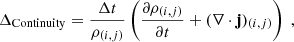 $$ \begin{aligned} \Delta _\mathrm{Continuity}&= \frac{\Delta t}{\rho _{(i,j)}} \left( \frac{\partial \rho _{(i,j)}}{\partial t} + (\nabla \cdot \mathbf j )_{(i,j)} \right) \ , \end{aligned} $$