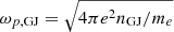 $ \omega_{p, \mathrm{GJ}} = \sqrt{4 \pi e^2 n_{\mathrm{GJ}} / m_e} $