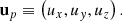 $$ \begin{aligned} &\mathbf u _p \equiv \left(u_x,u_{ y},u_z\right). \end{aligned} $$