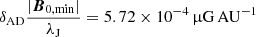 $ \delta_{\mathrm{AD}}\frac{|\boldsymbol{B}_{0,\mathrm{min}}|}{\lambda_{\mathrm{J}}} = 5.72 \times 10^{-4}\,{{{\upmu}}\mathrm{G\,AU}^{-1}} $