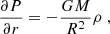 $$ \begin{aligned} \frac{\partial P}{\partial r} = -\frac{GM}{R^2} \rho \;, \end{aligned} $$