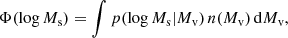 $$ \begin{aligned} \Phi (\log M_{\rm s}) = \int p (\log M_{\rm s}| M_{\rm v})\, n (M_{\rm v})\, \mathrm{d} M_{\rm v}, \end{aligned} $$