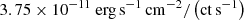 $ 3.75\times10^{-11}~\rm erg\,s^{-1}\,cm^{-2}/\left(ct\,s^{-1}\right) $