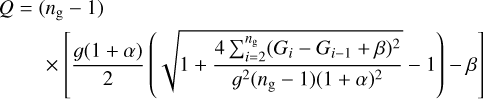 Mathematical equation: $\[\begin{aligned}Q= & \left(n_{\mathrm{g}}-1\right) \\& \times\left[\frac{g(1+\alpha)}{2}\left(\sqrt{1+\frac{4 \sum_{i=2}^{n_{\mathrm{g}}}\left(G_i-G_{i-1}+\beta\right)^2}{g^2\left(n_{\mathrm{g}}-1\right)(1+\alpha)^2}}-1\right)-\beta\right]\end{aligned}\]$