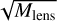$\[\sqrt{M_{\text {lens }}}\]$