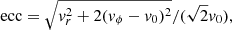 Mathematical equation: $$ \begin{aligned} \mathrm{ecc} = \sqrt{v_r^2 + 2(v_\phi -v_0)^2}/(\sqrt{2}v_0), \end{aligned} $$