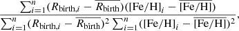 Mathematical equation: $$ \begin{aligned} \frac{\sum _{i=1}^n(R_{\mathrm{birth}, i} - \overline{R_{\rm birth}})(\mathrm{[Fe/H]}_i - \overline{\mathrm{[Fe/H]}})}{\sum _{i=1}^n(R_{\mathrm{birth}, i} - \overline{R_{\rm birth}})^2\sum _{i=1}^n(\mathrm{[Fe/H]}_i - \overline{\mathrm{[Fe/H]}})^2}, \end{aligned} $$
