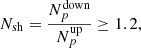 $$ \begin{aligned} N_{\rm sh} = \frac{N_{p}^\mathrm{down}}{N_{p}^\mathrm{up}} \ge 1.2, \end{aligned} $$