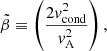 $$ \begin{aligned}&\tilde{\beta } \equiv \left( \frac{2 {v}_{\mathrm{cond} }^2}{{v}_{\rm A}^2 }\right), \end{aligned} $$