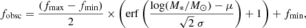 $$ \begin{aligned} f_{\rm obsc} = \dfrac{(f_{\rm max}-f_{\rm min})}{2} \times \left(\mathrm{erf}\left(\dfrac{\log (M_*/M_{\odot })-\mu }{\sqrt{2}\;\sigma }\right)+1\right) + f_{\rm min}, \end{aligned} $$