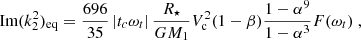 $$ \begin{aligned} {\text{ Im}}(k^2_2)_{\rm eq} = \frac{696}{35} \left|t_c \omega _t\right|\frac{R_\star }{G M_1} V_{\mathrm{c} }^2 (1-\beta )\frac{1-\alpha ^9}{1-\alpha ^3}F(\omega _t)\ , \end{aligned} $$