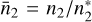 Mathematical equation: ${\bar n_2} = {n_2}/n_2^*$