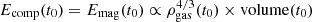 $ E_{\mathrm{comp}}(t_0) = E_{\mathrm{mag}}(t_0)\propto {\rho_{\mathrm{gas}}^{4/3}}(t_0)\times \mathrm{volume}(t_0) $