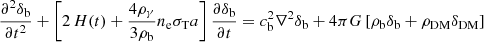 $$ \begin{aligned} \frac{\partial ^2 \delta _{\rm b}}{\partial t^2} + \left[2\,H(t) + \frac{4\rho _{\gamma }}{3 \rho _{\rm b}} n_{\rm e} \sigma _{\rm T} a\right] \frac{\partial \delta _{\rm b}}{\partial t} = c_{\rm b}^2 \nabla ^2 \delta _{\rm b} + 4\pi G \left[{\rho }_{\rm b} \delta _{\rm b} + {\rho }_{\mathrm{DM}} \delta _{\mathrm{DM}}\right] \end{aligned} $$