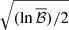 $ \sqrt{(\ln \overline{\mathcal{B}}) /2} $