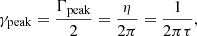$$ \begin{aligned} \gamma _\text{peak}= \frac{\Gamma _\text{peak}}{2} = \frac{\eta }{2\pi } = \frac{1}{2\pi \tau }, \end{aligned} $$