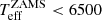 $ T_{\mathrm{eff}}^{\mathrm{ZAMS}} < 6500 $