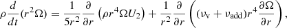 $$ \begin{aligned} \rho \frac{d}{dt} (r^2 \Omega ) = \frac{1}{5r^2}\frac{\partial }{\partial r}\left(\rho r^4 \Omega U_2\right) +\frac{1}{r^2}\frac{\partial }{\partial r}\left((\nu _{\rm v}+\nu _{\rm add}) r^4 \frac{\partial \Omega }{\partial r}\right), \end{aligned} $$