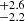 $ _{-2.2}^{+2.6} $