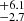$ _{-2.7}^{+6.1} $