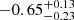 $ -0.65_{-0.23}^{+0.13} $