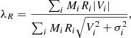 $$ \begin{aligned} \lambda _R = \frac{\sum _i M_i R_i |V_i|}{\sum _i M_i R_i \sqrt{V_i^2 + \sigma _i^2}}, \end{aligned} $$