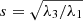 $ s = \sqrt{\lambda_3 / \lambda_1} $