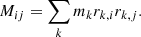 $$ \begin{aligned} M_{ij} = \sum _{k} m_k r_{k,i} r_{k,j}. \end{aligned} $$