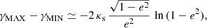 $$ \begin{aligned} \gamma _{\rm \tiny MAX}-\gamma _{\rm \tiny MIN}\simeq -2\,\kappa _{\mathrm{s}}\,\frac{\sqrt{1-e^2}}{e^2}\,\ln {(1-e^2)}, \end{aligned} $$