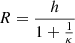 $$ \begin{aligned} R = \frac{h}{1 + \frac{1}{\kappa }} \end{aligned} $$