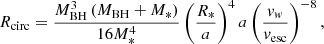 $$ \begin{aligned} R_{\rm circ}=\frac{M_{\rm BH}^3\left(M_{\rm BH}+ M_*\right)}{16M_{*}^4}\left(\frac{R_*}{a}\right)^4 a \left(\frac{v_w}{v_{\rm esc}}\right)^{-8}, \end{aligned} $$