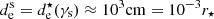 $ d^{\mathrm{s}}_{\mathrm{e}}=d^{\star}_{\mathrm{e}}(\gamma_{\mathrm{s}})\approx 10^3\mathrm{cm}=10^{-3}r_{\star} $