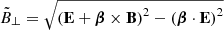 $$ \begin{aligned} \tilde{B}_{\perp }=\sqrt{\left(\mathbf E +\boldsymbol{\beta }\times \mathbf B \right)^2-\left(\boldsymbol{\beta }\cdot \mathbf E \right)^2} \end{aligned} $$