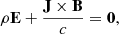 $$ \begin{aligned} \rho \mathbf E +\frac{\mathbf J \times \mathbf B }{c}=\mathbf 0 , \end{aligned} $$