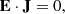$$ \begin{aligned} \mathbf E \cdot \mathbf J =0, \end{aligned} $$