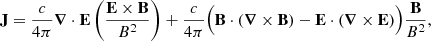 $$ \begin{aligned} \mathbf J = \frac{c}{4\pi }\boldsymbol{\nabla }\cdot \mathbf E \left(\frac{\mathbf E \times \mathbf B }{B^2}\right)+\frac{c}{4\pi }\Bigl (\mathbf B \cdot \left(\boldsymbol{\nabla }\times \mathbf B \right)-\mathbf E \cdot \left(\boldsymbol{\nabla }\times \mathbf E \right)\Bigr )\frac{\mathbf B }{B^2}, \end{aligned} $$