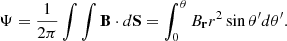 $$ \begin{aligned} \Psi =\frac{1}{2\pi }\int \int \mathbf B \cdot d\mathbf S =\int _0^\theta B_\mathbf{r }r^2\sin \theta ^{\prime }d\theta ^{\prime }. \end{aligned} $$