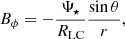 $$ \begin{aligned} B_{\phi }=-\frac{\Psi _{\star }}{R_{\rm LC}}\frac{\sin \theta }{r}, \end{aligned} $$