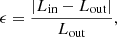 $$ \begin{aligned} \epsilon =\frac{\left|L_{\rm in}-L_{\rm out}\right|}{L_{\rm out}}, \end{aligned} $$
