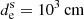 $ d_{\mathrm{e}}^{\mathrm{s}}=10^3\,\mathrm{cm} $