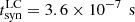 $ t^{\mathrm{LC}}_{\mathrm{syn}}=3.6\times 10^{-7}\,\text{ s} $
