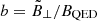 $ b=\tilde{B}_{\perp}/B_{\mathrm{QED}} $