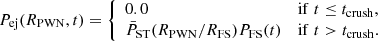 $$ \begin{aligned}&P_{\rm ej} (R_{\rm PWN},t) = {\left\{ \begin{array}{ll} 0.0&\mathrm{if\;} t \le t_{\rm crush}, \\ \bar{P}_{\rm ST} (R_{\rm PWN}/R_{\rm FS}) P_{\rm FS}(t)&\mathrm{if\;} t > t_{\rm crush}. \end{array}\right.} \end{aligned} $$