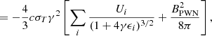 $$ \begin{aligned} &= -\frac{4}{3}c\sigma _T \gamma ^2\left[\sum _i\frac{U_{i}}{(1+4 \gamma \epsilon _i)^{3/2}} + \frac{B_{\rm PWN}^2}{8\pi }\right], \end{aligned} $$