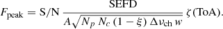 Mathematical equation: $$ \begin{aligned} F_{\rm peak} = \mathrm{S/N} \, \frac{\mathrm{SEFD}}{A\sqrt{N_p \, N_c \, (1 - \xi ) \, \Delta \nu _{\rm ch} \, w}} \, \zeta (\mathrm{ToA}) \mathrm . \end{aligned} $$