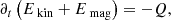 $$ \begin{aligned} \partial _t \left(E_\text{ kin} + E_\text{ mag}\right) = -Q, \end{aligned} $$
